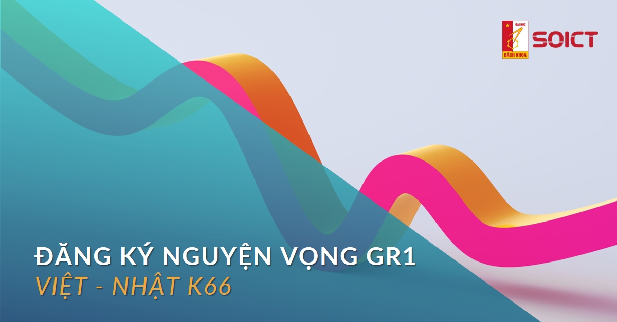 Đăng ký nguyện vọng GR1 cho sinh viên chương trình đào tạo Việt Nhật K66